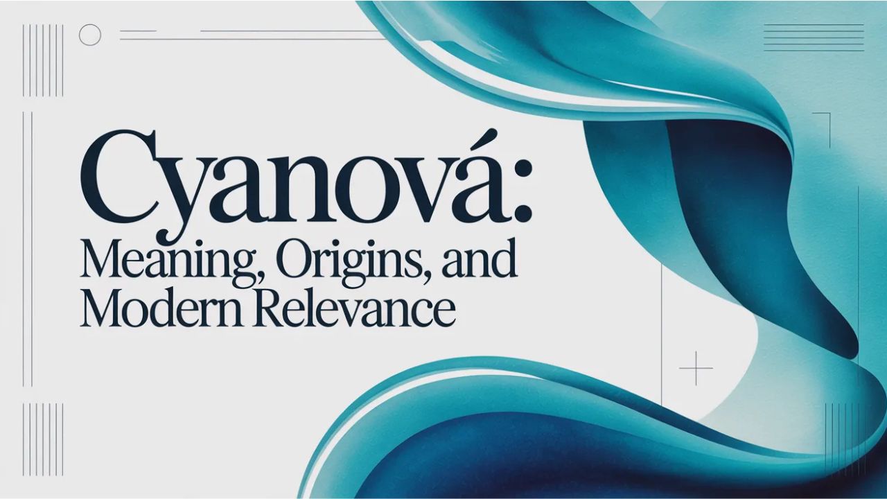 Cyanová: Meaning, Origins, and Modern Relevance