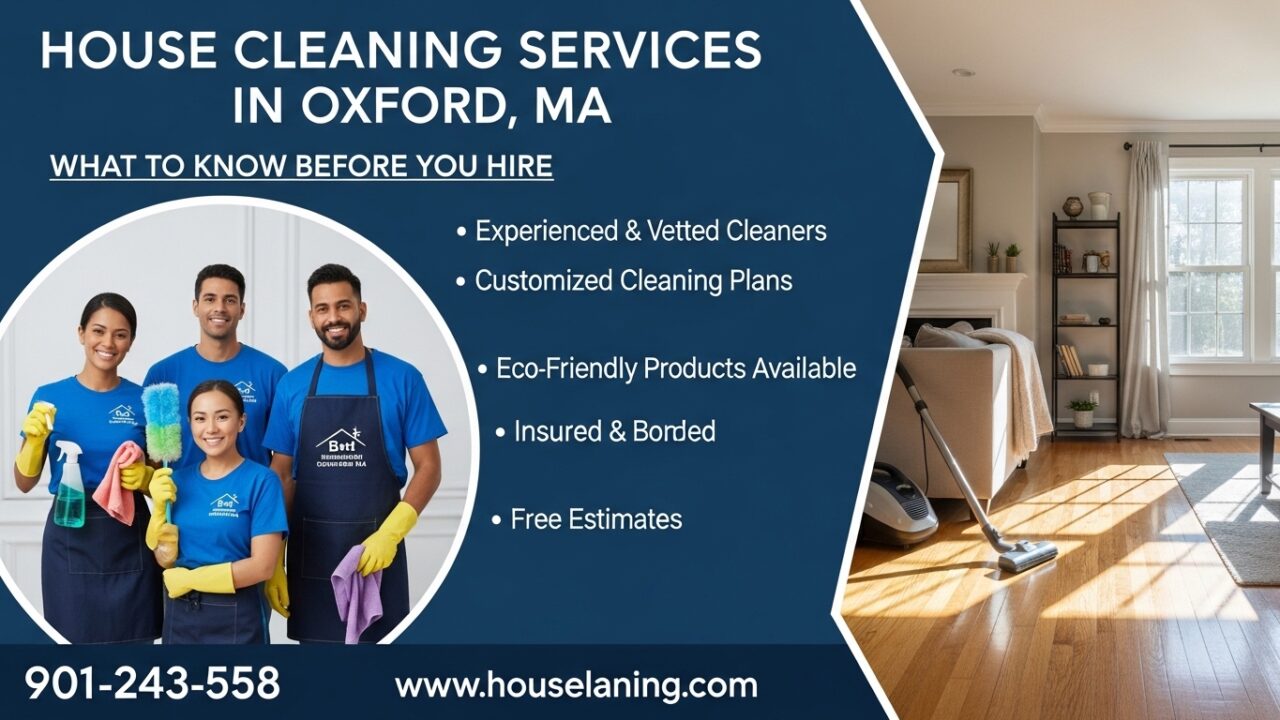 House Cleaning Services in Oxford, MA: What to Know Before You Hire